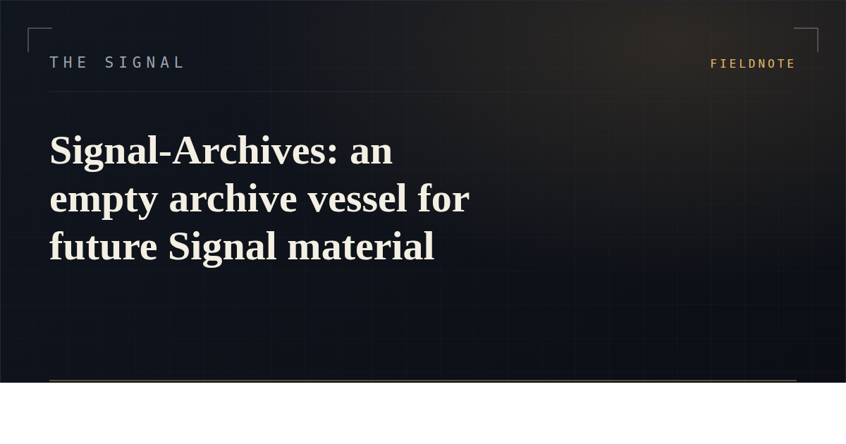 Signal-Archives: an empty archive vessel for future Signal material
