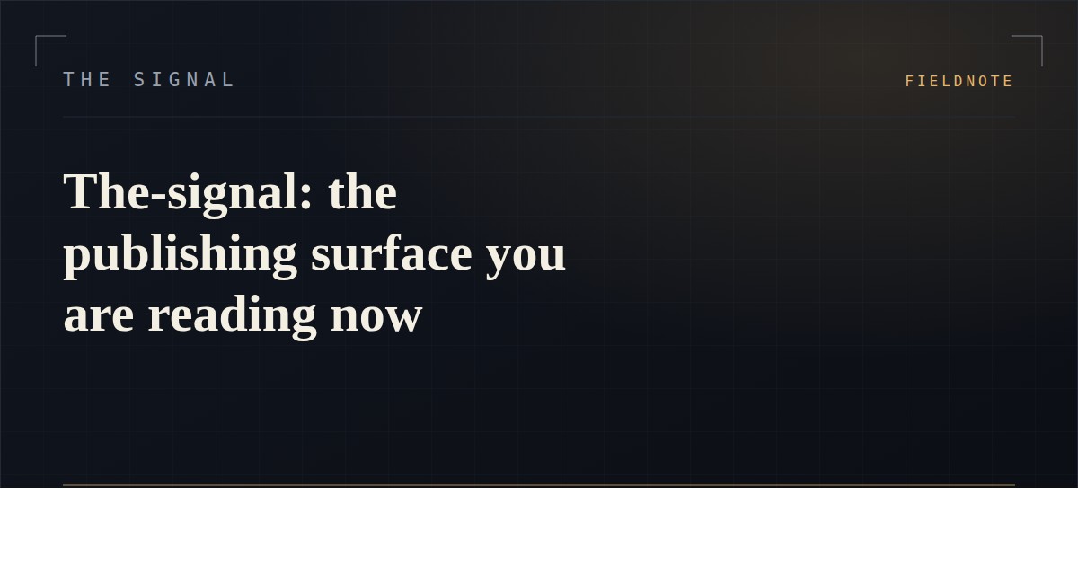 The-signal: the publishing surface you are reading now